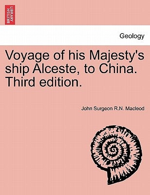 Voyage of His Majesty's Ship Alceste, to China. Third Edition. by MacLeod, John Surgeon R. N.