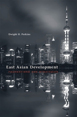East Asian Development: Foundations and Strategies by Perkins, Dwight H.