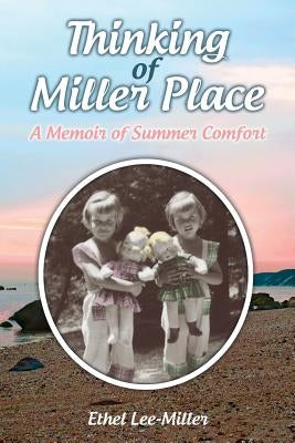 Thinking of Miller Place: A Memoir of Summer Comfort by Lee-Miller, Ethel