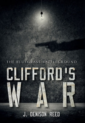 Clifford's War: The Bluegrass Battleground by Reed, J. Denison