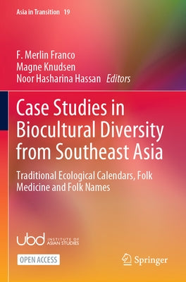 Case Studies in Biocultural Diversity from Southeast Asia: Traditional Ecological Calendars, Folk Medicine and Folk Names by Franco, F. Merlin