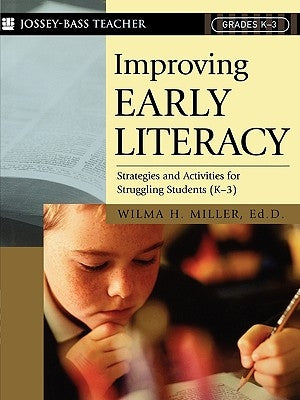 Improving Early Literacy: Strategies and Activities for Struggling Students (K-3) by Miller, Wilma H.