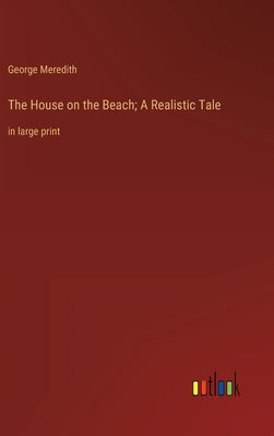 The House on the Beach; A Realistic Tale: in large print by Meredith, George