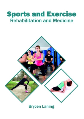 Sports and Exercise: Rehabilitation and Medicine by Laning, Brycen