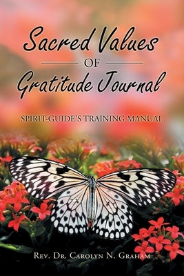 Sacred Values of Gratitude Journal: Spirit-Guide's Training Manual by Graham, Carolyn N.