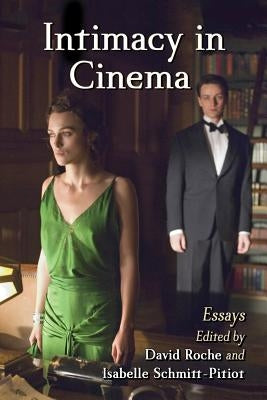Intimacy in Cinema: Critical Essays on English Language Films by Roche, David