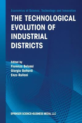 The Technological Evolution of Industrial Districts by Belussi, Fiorenza