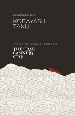The Crab Cannery Ship and Other Novels of Struggle by Kobayashi, Takiji
