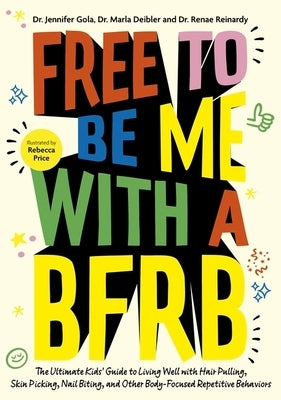 Free to Be Me with a Bfrb: The Ultimate Kids' Guide to Living Well with Hair Pulling, Skin Picking, Nail Biting, and Other Body-Focused Repetitive Beh by Deibler, Marla