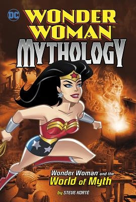 Wonder Woman and the World of Myth by Korté, Steve