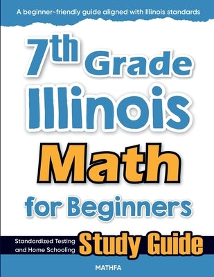 7th Grade Illinois Math for Beginners: Standardized Testing and Home Schooling Study Guide by Eslamian, Hamid
