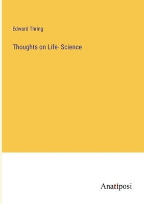 Thoughts on Life- Science by Thring, Edward