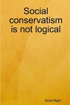 Social conservatism is not logical by Night, Dove