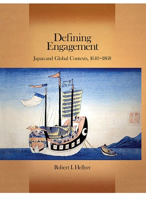 Defining Engagement: Japan and Global Contexts, 1640 - 1868 by Hellyer, Robert I.