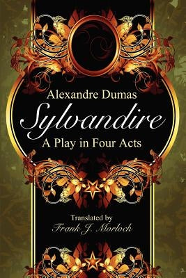 Sylvandire: A Play in Four Acts by Dumas, Alexandre