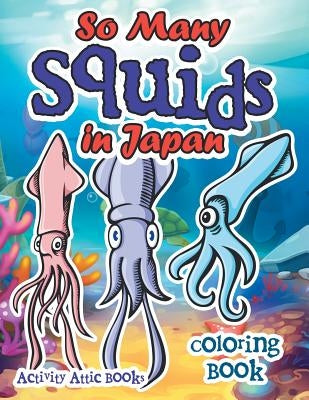 So Many Squids in Japan Coloring Book by Activity Attic Books