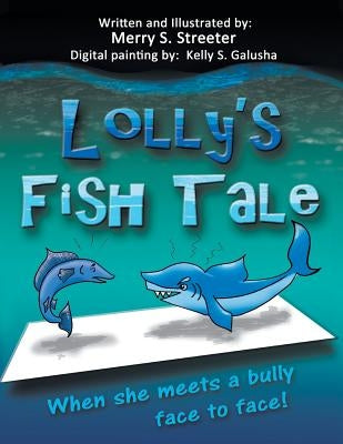 Lolly's Fish Tale: When She Meets A Bully Face To Face by Streeter, Merry S.