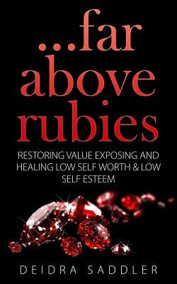 Far Above Rubies by Saddler, Deidra