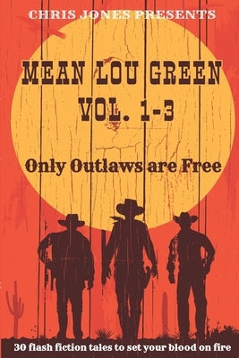 MEAN LOU GREEN Vol. 1-3: Only Outlaws are Free by Jones, Chris