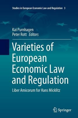 Varieties of European Economic Law and Regulation: Liber Amicorum for Hans Micklitz by Purnhagen, Kai