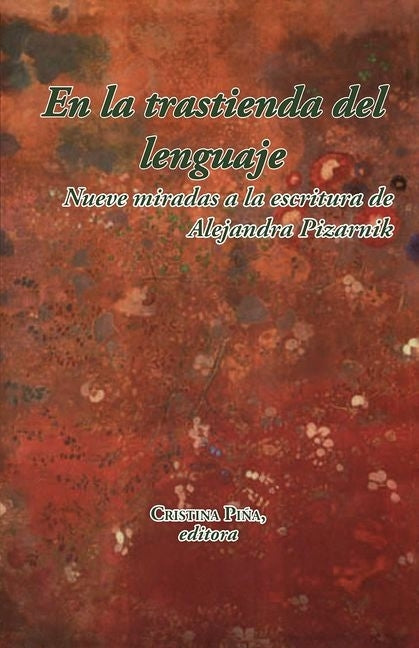 En La Trastienda del Lenguaje: Nueve Miradas a la Escritura de Alejandra Pizarnik by Pi?a, Cristina