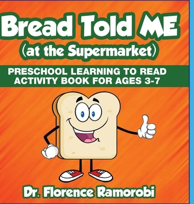Bread Told Me at the Supermarket: Reading Aloud to Children to Teach Kids How to Reading and Develop language Skills Ages 3-8 by Ramorobi, Florence