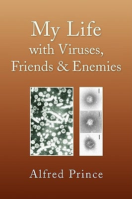 My Life with Viruses, Friends & Enemies by Prince, Alfred