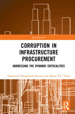 Corruption in Infrastructure Procurement: Addressing the Dynamic Criticalities by Owusu, Emmanuel Kingsford