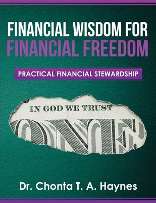 Financial Wisdom For Financial Freedom: Practical Financial Stewardship by Haynes, Chonta T. a.