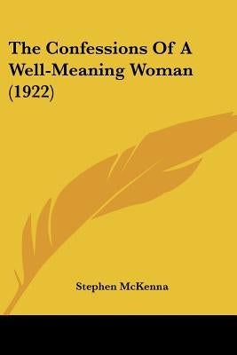 The Confessions Of A Well-Meaning Woman (1922) by McKenna, Stephen