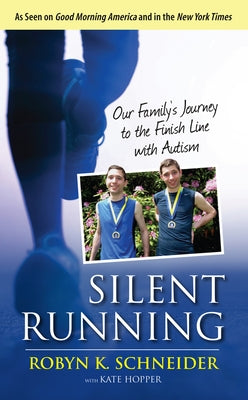 Silent Running: Our Family's Journey to the Finish Line with Autism by Schneider, Robyn K.