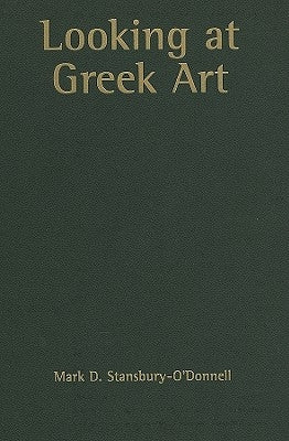 Looking at Greek Art by Stansbury-O'Donnell, Mark D.