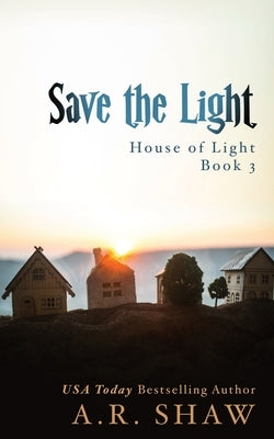 Save the Light: An Apocalyptic Story by Shaw, A. R.