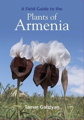 A Field Guide to the Plants of Armenia by Galstyan, Tamar