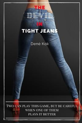 The Devil in Tight Jeans: Two Can Play This Game, But Be Careful When One of Them Plays It Better. by Kok, Dene