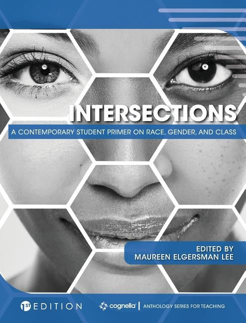 Intersections: A Contemporary Student Primer on Race, Gender, and Class by Lee, Maureen Elgersman