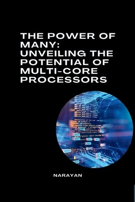 The Power of Many: Unveiling the Potential of Multi-Core Processors by Narayan