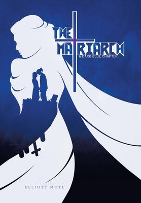The Matriarch: A Dark Blue Chapter by Motl, Elliott