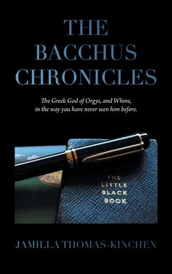 The Bacchus Chronicles: The Greek God of Orgies and Wine in a Way You Have Never Seen Him Before by Thomas-Kinchen, Jamilla