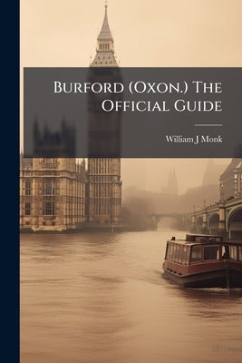 Burford (Oxon.) The Official Guide by Monk, William J.