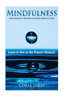 Mindfulness: Anxiety Relief & Stress Reduction by James, Coral