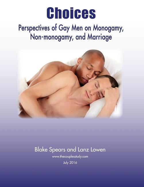 Choices: Perspectives of Gay Men on Monogamy, Non-monogamy, and Marriage by Spears, Blake