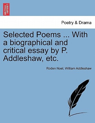 Selected Poems ... with a Biographical and Critical Essay by P. Addleshaw, Etc. by Noel, Roden