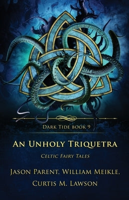 An Unholy Triquetra: Celtic Fairy Tales by Meikle, William