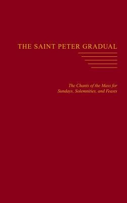 The Saint Peter Gradual: The Chants of the Mass for Sundays, Solemnities, and Feasts by Reid, Carl L.