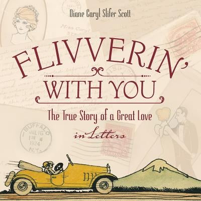 Flivverin' With You: The True Story of a Great Love in Letters by Slifer Scott, Diane C.