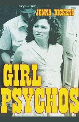 Girl Psychos by Dickens, Jenna