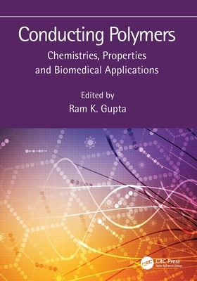 Conducting Polymers: Chemistries, Properties and Biomedical Applications by Gupta, Ram K.