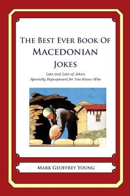 The Best Ever Book of Macedonian Jokes: Lots and Lots of Jokes Specially Repurposed for You-Know-Who by Young, Mark Geoffrey