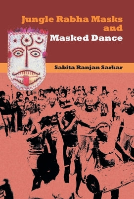 Jungle Rabha Masks and Masked Dance by Ranjan, Sabita Sarkar
